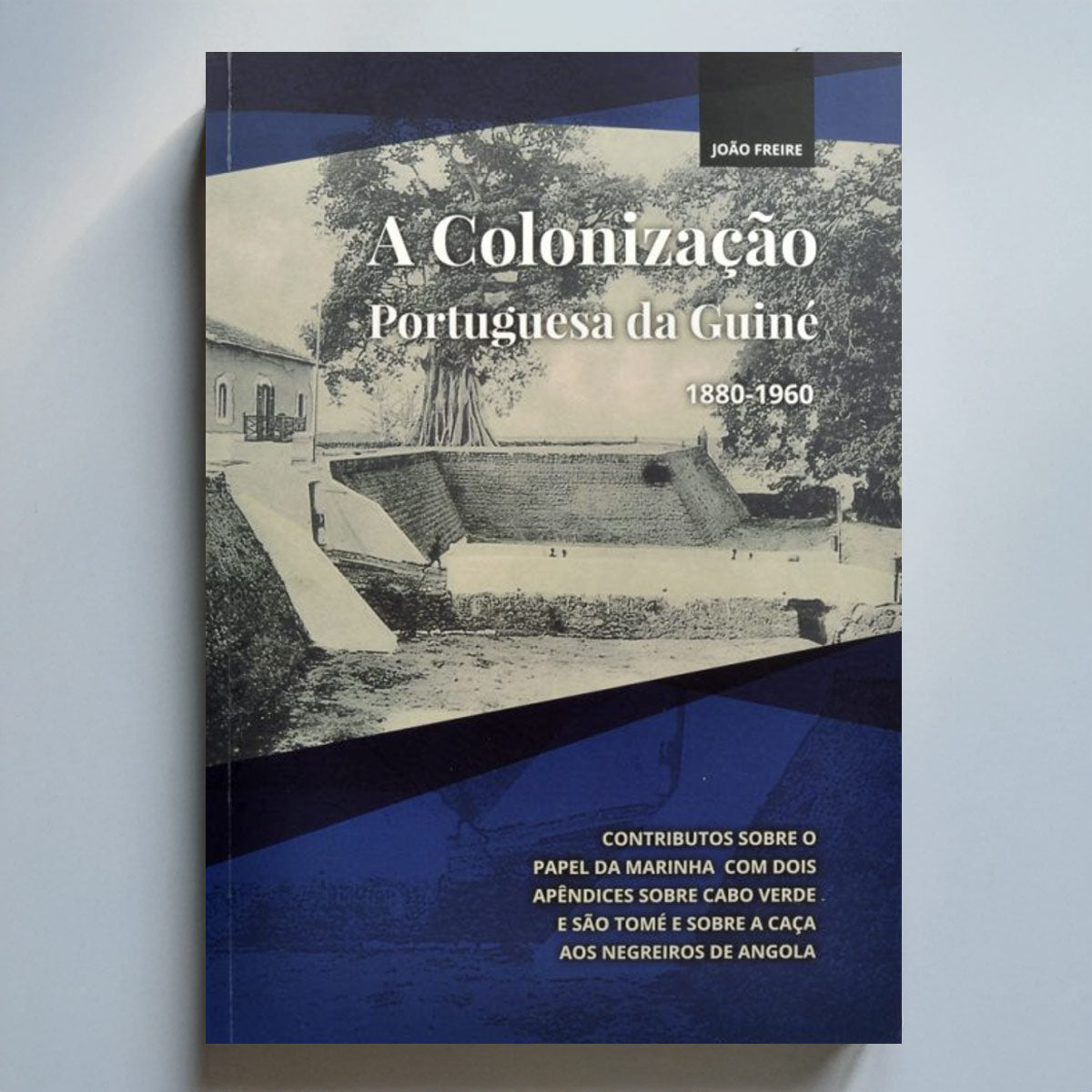 A Colonização Portuguesa da Guiné 1880-1960