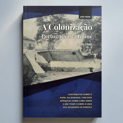 A Colonização Portuguesa da Guiné 1880-1960