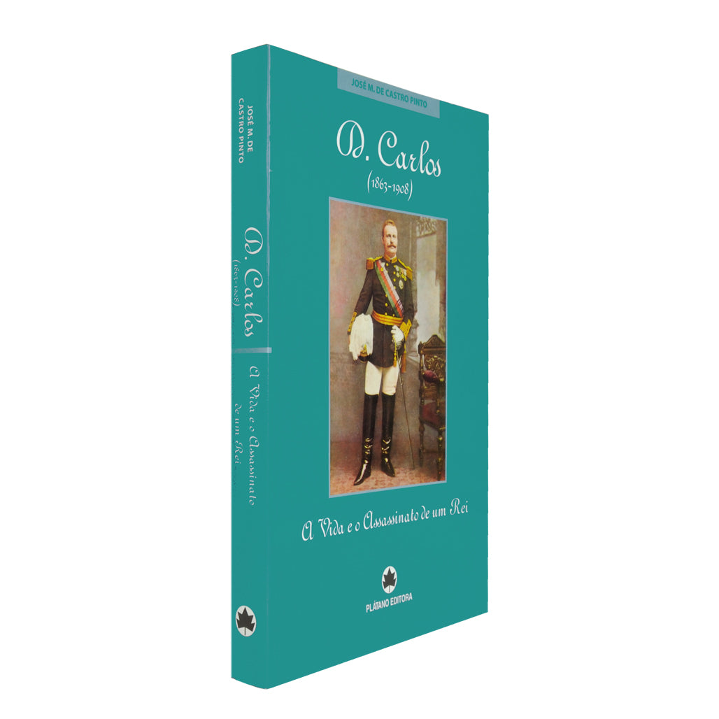 Capa do livro biográfico sobre o Rei D. Carlos I e o mistério do Regicídio, de José Manuel de Castro Pinto. Plátano Editora.