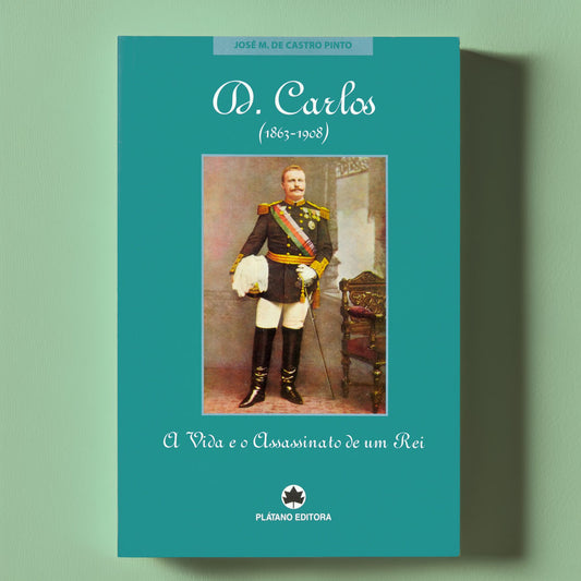 Capa do livro biográfico sobre o Rei D. Carlos I e o mistério do Regicídio, de José Manuel de Castro Pinto. Plátano Editora.