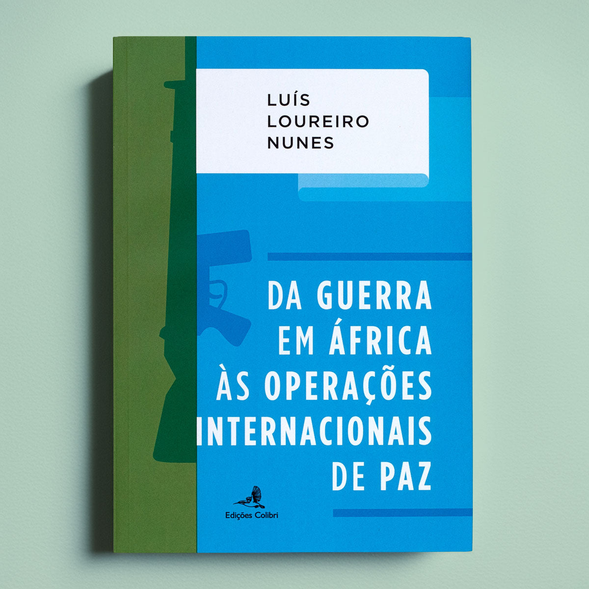 Capa do livro "Da Guerra em África às Operações Internacionais de Paz" de Luís Loureiro Nunes, uma edição em capa mole das Edições Colibri.