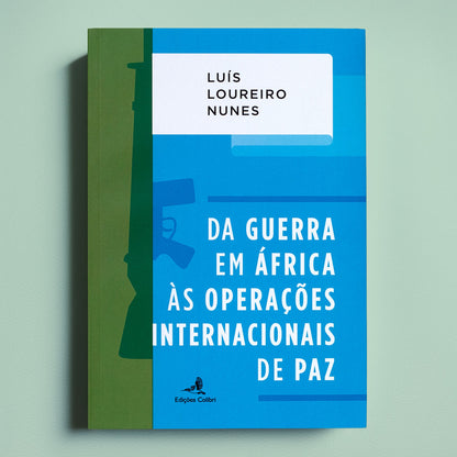 Capa do livro "Da Guerra em África às Operações Internacionais de Paz" de Luís Loureiro Nunes, uma edição em capa mole das Edições Colibri.