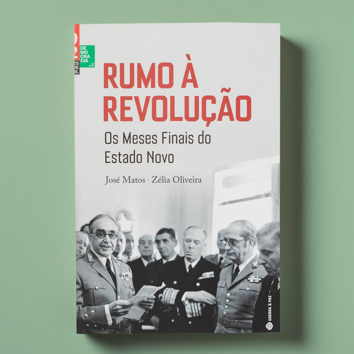Capa do livro de José Matos e Zélia Oliveira sobre os meses que antecederam a revolução de 1974 em Portugal. Editora Guerra & Paz.