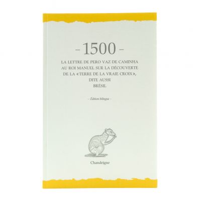 1500 La lettre de Pêro Vaz de Caminha au roi Manuel sur la découverte de la terre de la Vraie Croix dite aussi Brésil 