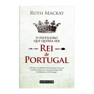 O pasteleiro que queria ser rei de Portugal