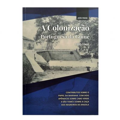 A Colonização Portuguesa da Guiné 1880-1960