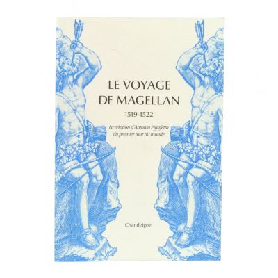 Le Voyage de Magellan 1519-1522. La relation d'Antonio Pigafetta du premier tour du monde